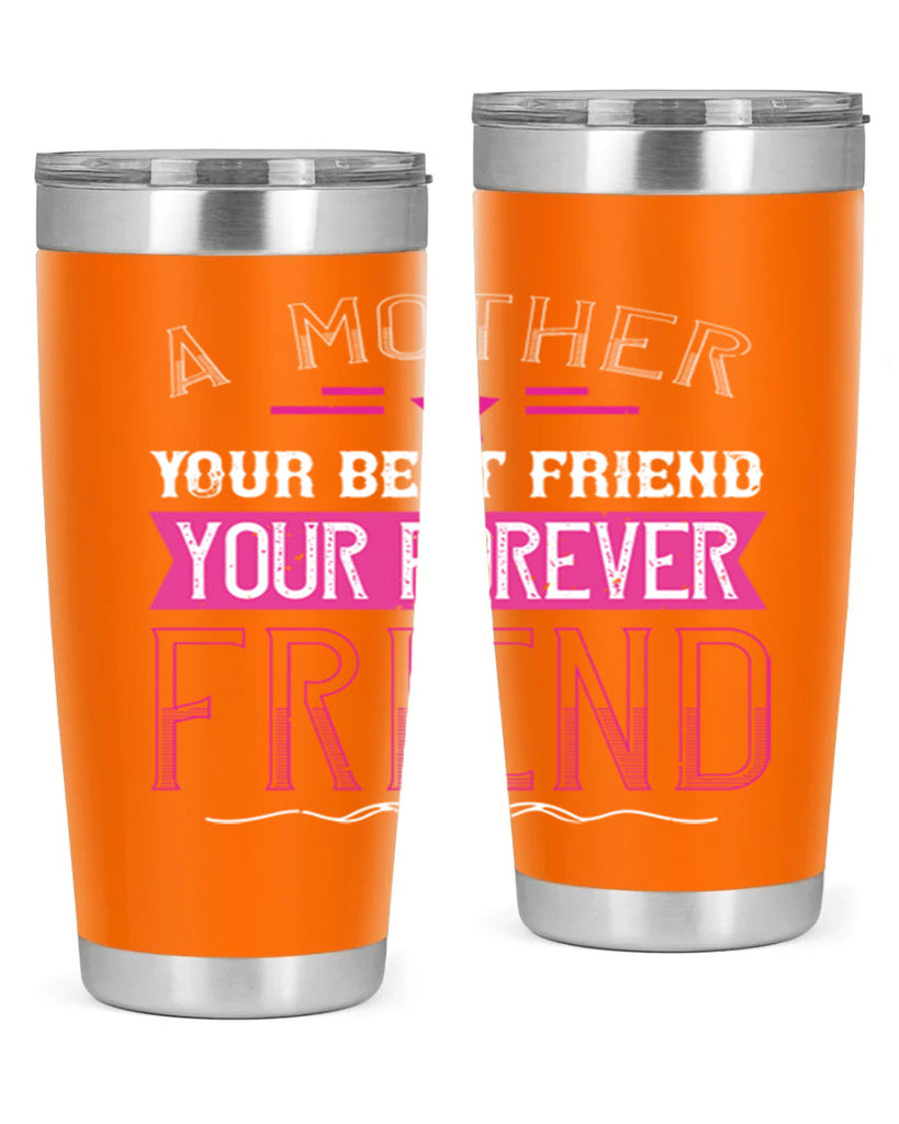 a mother is your first friend your best friend your forever friend 239#- mom- Tumbler