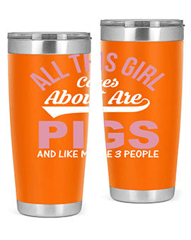 all this girl cares about are pigs and like maybe people Style 95#- pig- Tumbler