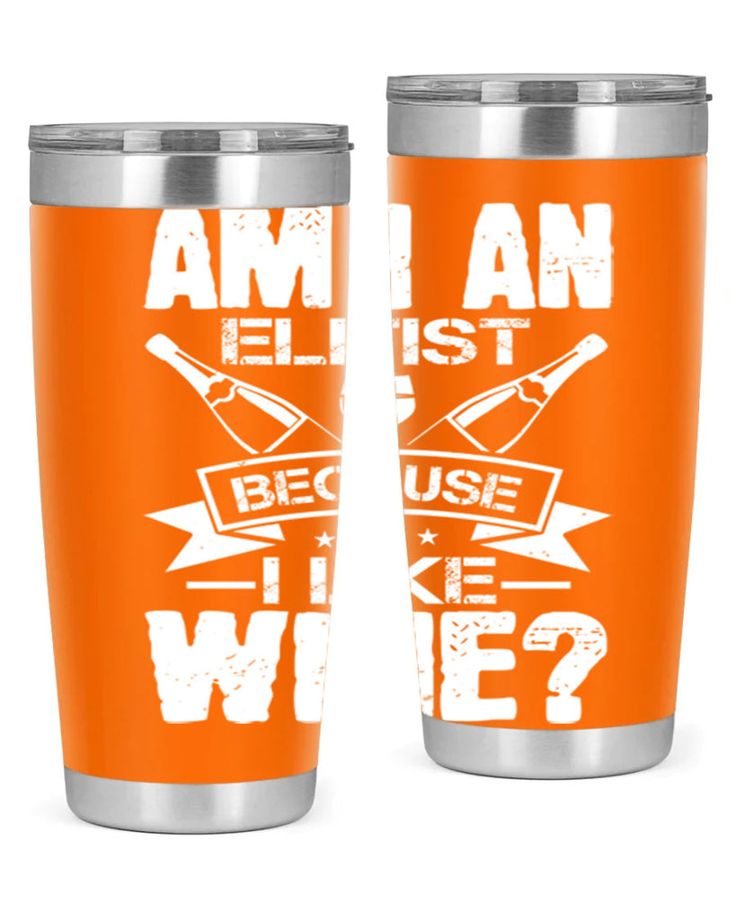 am i an elitist because i like wine 114#- wine- Tumbler