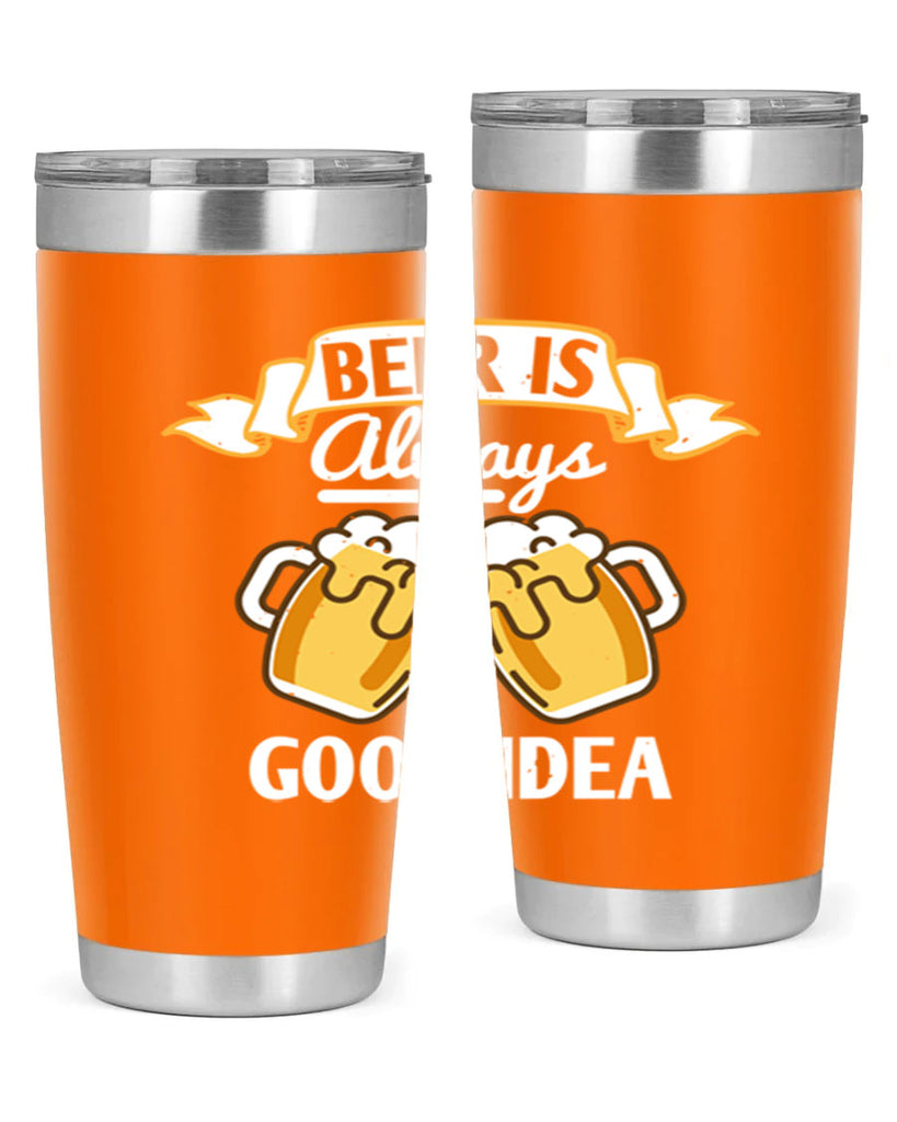 beer is always a good idea 108#- beer- Tumbler