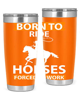 born to ride horses forced to work Style 6#- horse- Tumbler