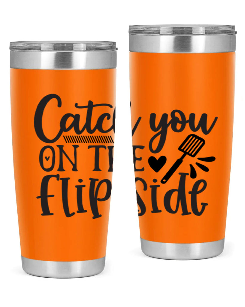 catch you on the flip side 115#- kitchen- Tumbler