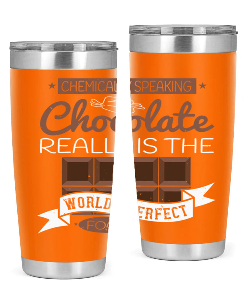 chemically speaking chocolate really is the worlds perfect food 1#- chocolate- Tumbler