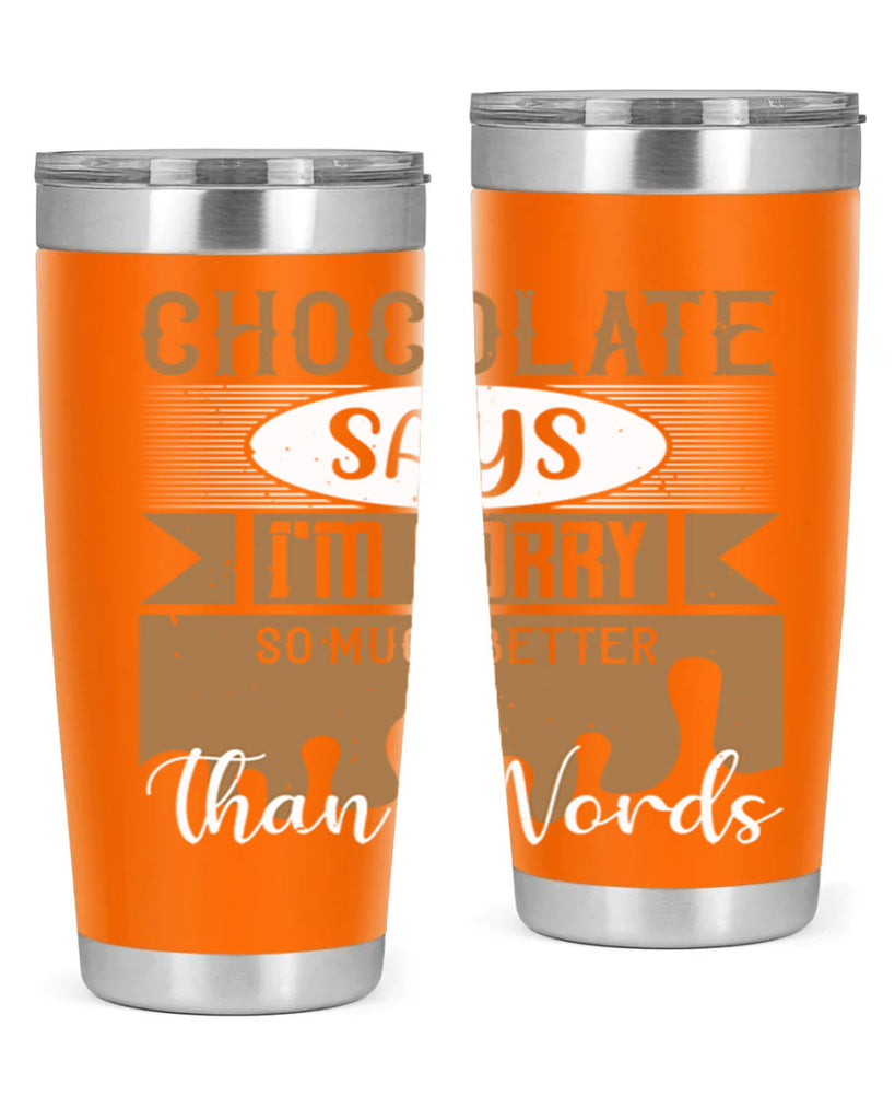 chocolate says im sorry so much better than words 43#- chocolate- Tumbler