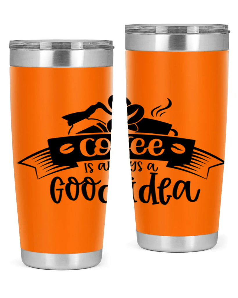 coffe is always a good idea 181#- coffee- Tumbler