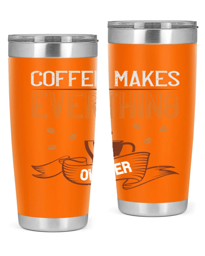 coffe makes everythink okeyer 194#- coffee- Tumbler