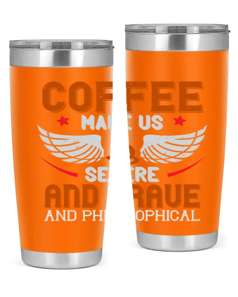 coffee makes us severe and grave and philosophical 278#- coffee- Tumbler