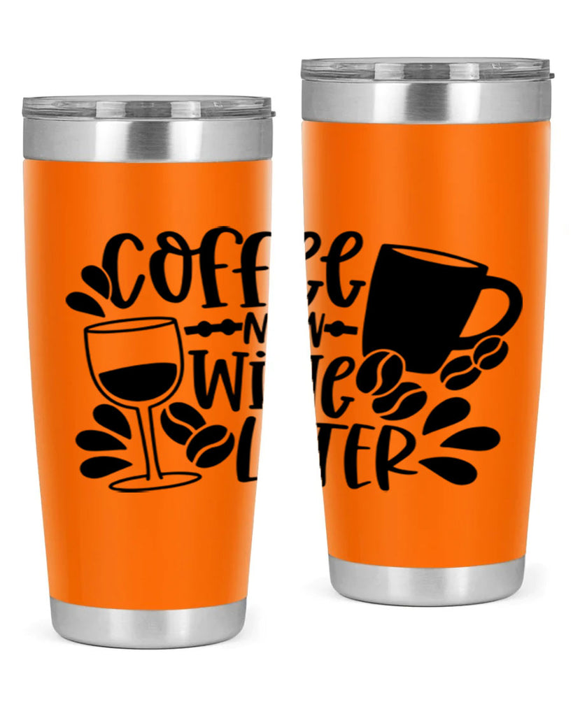 coffee now wine later 143#- coffee- Tumbler