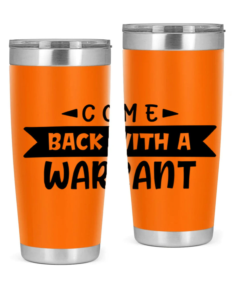 come back with a warrant 80#- home- Tumbler