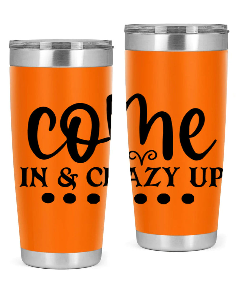come in crazy up 79#- home- Tumbler