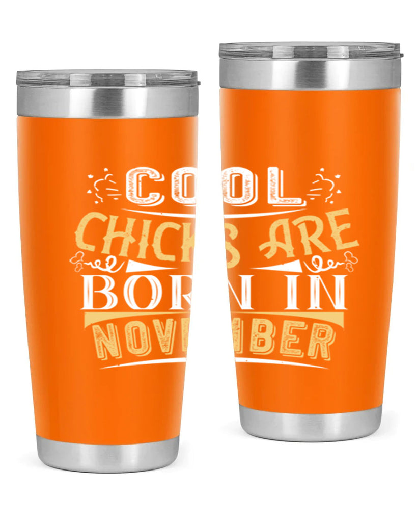 cool chicks are born in November Style 103#- birthday- tumbler