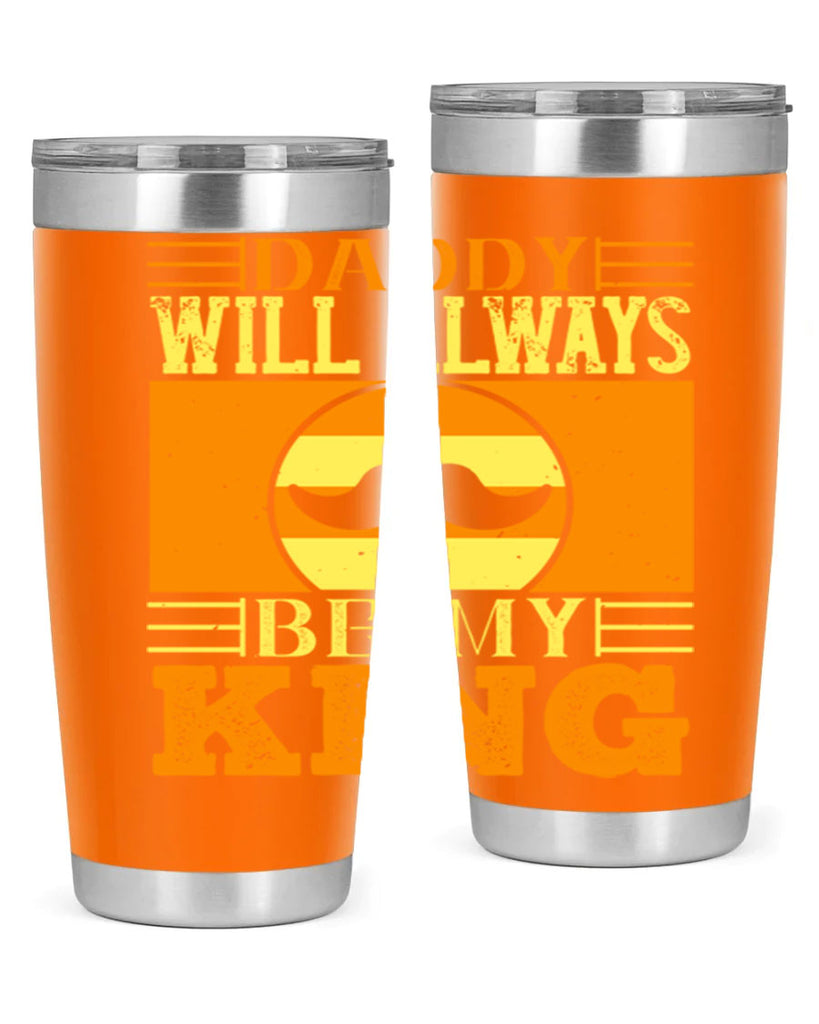 daddy will always be my king 236#- fathers day- Tumbler