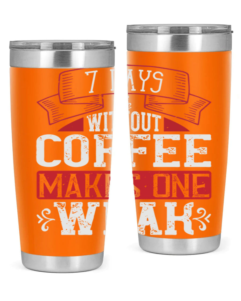 days without coffee makes one weak 284#- coffee- Tumbler