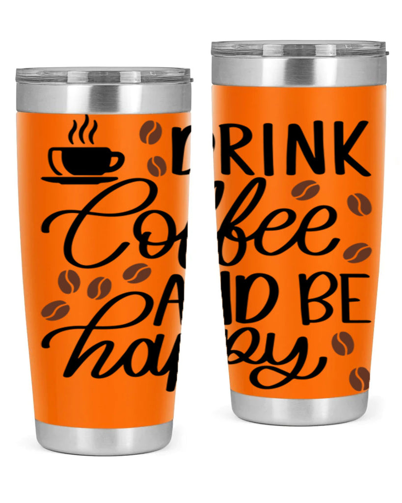 drink coffee and be happy 127#- coffee- Tumbler