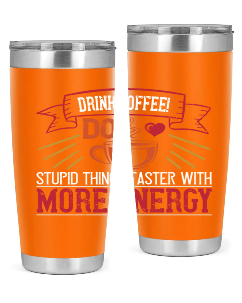 drink coffee do stupid things faster with more energy 267#- coffee- Tumbler