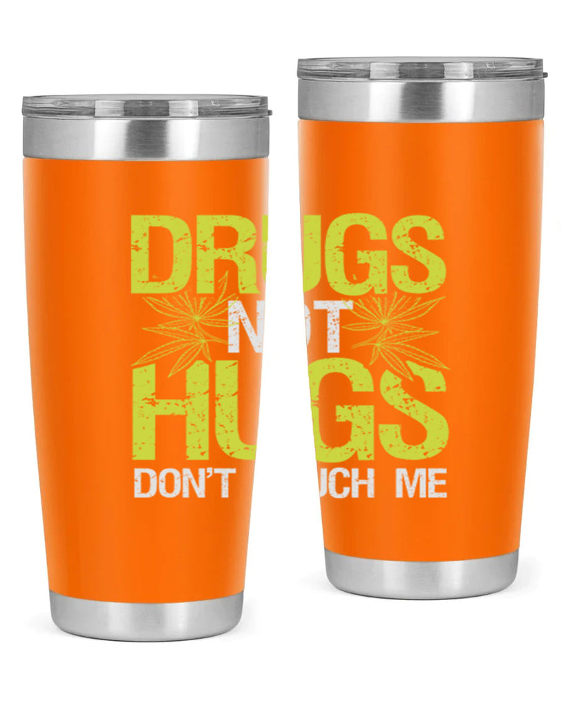 drugs not hugs dont touch me 80#- marijuana- Tumbler