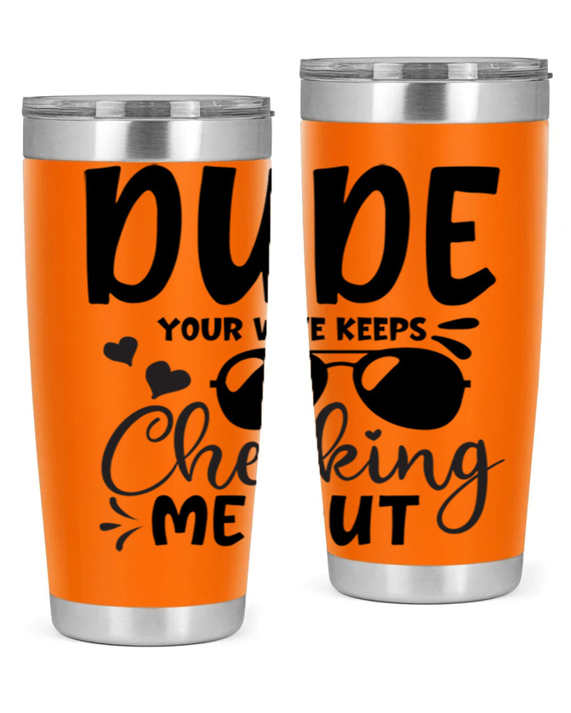dude your wife keeps cheeking me out Style 266#- baby- tumbler
