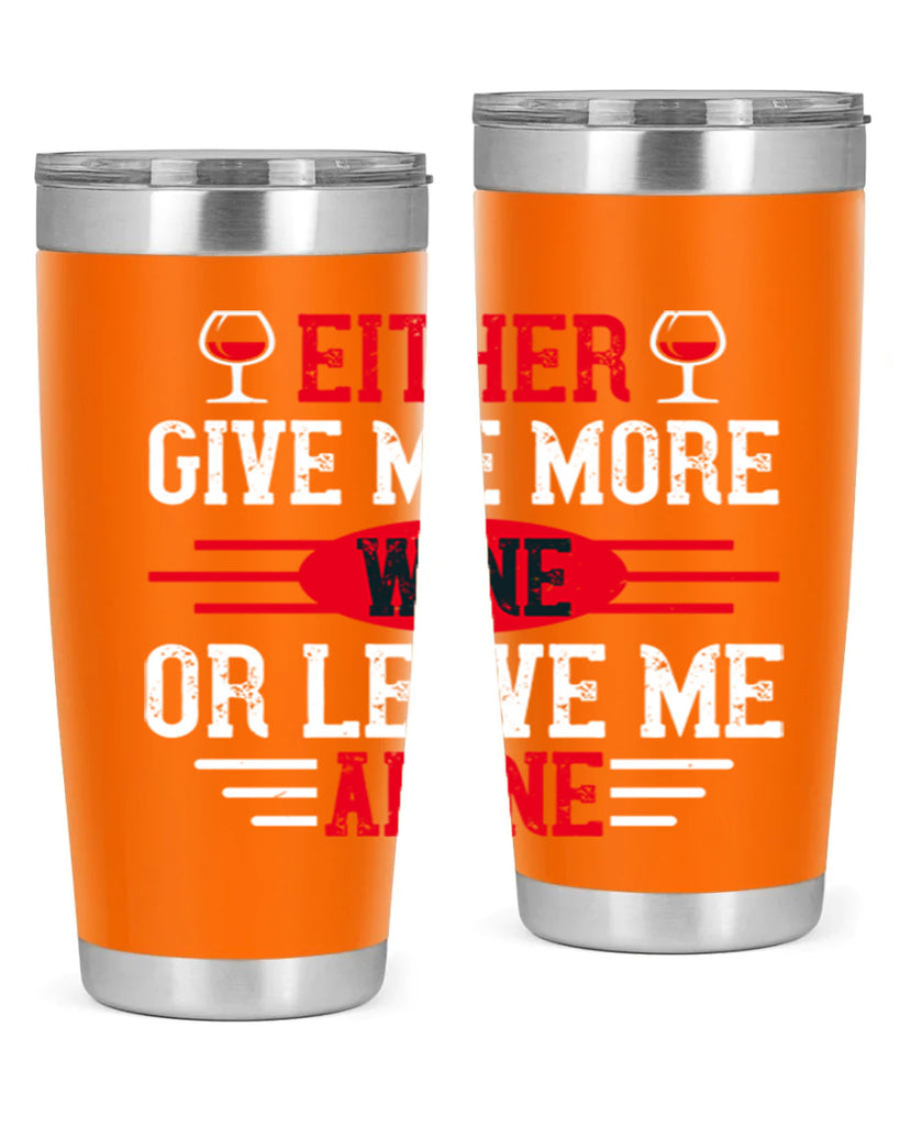 either give me more wine or leave me alone 87#- wine- Tumbler