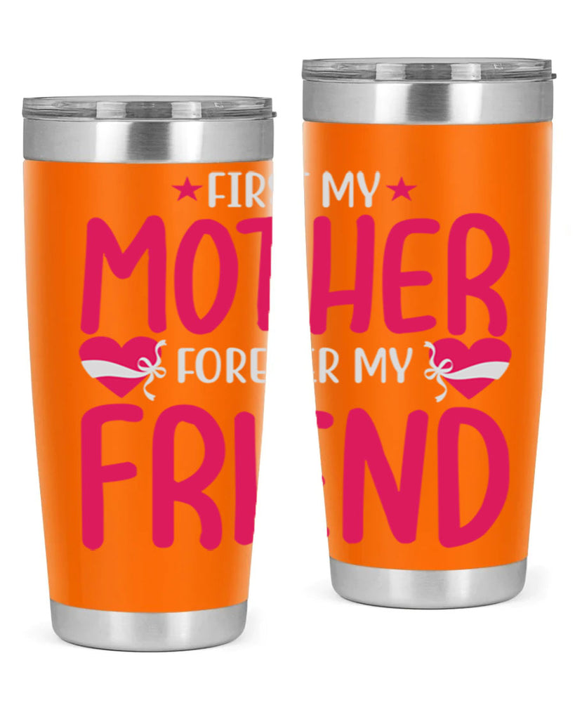 first my mother forever my friend 184#- mom- Tumbler