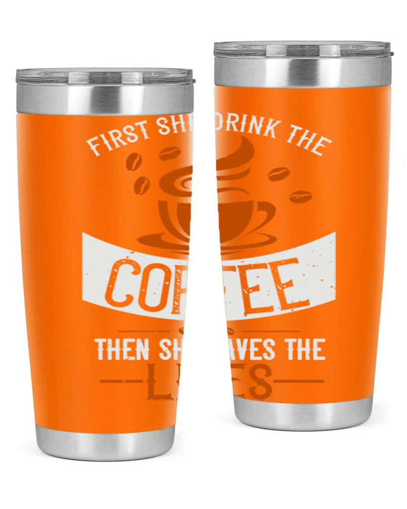 first she drink the coffee then she saves the lives 263#- coffee- Tumbler