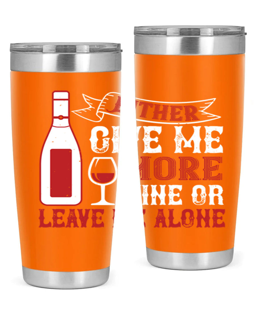 give me more wine or leave me alone 85#- wine- Tumbler