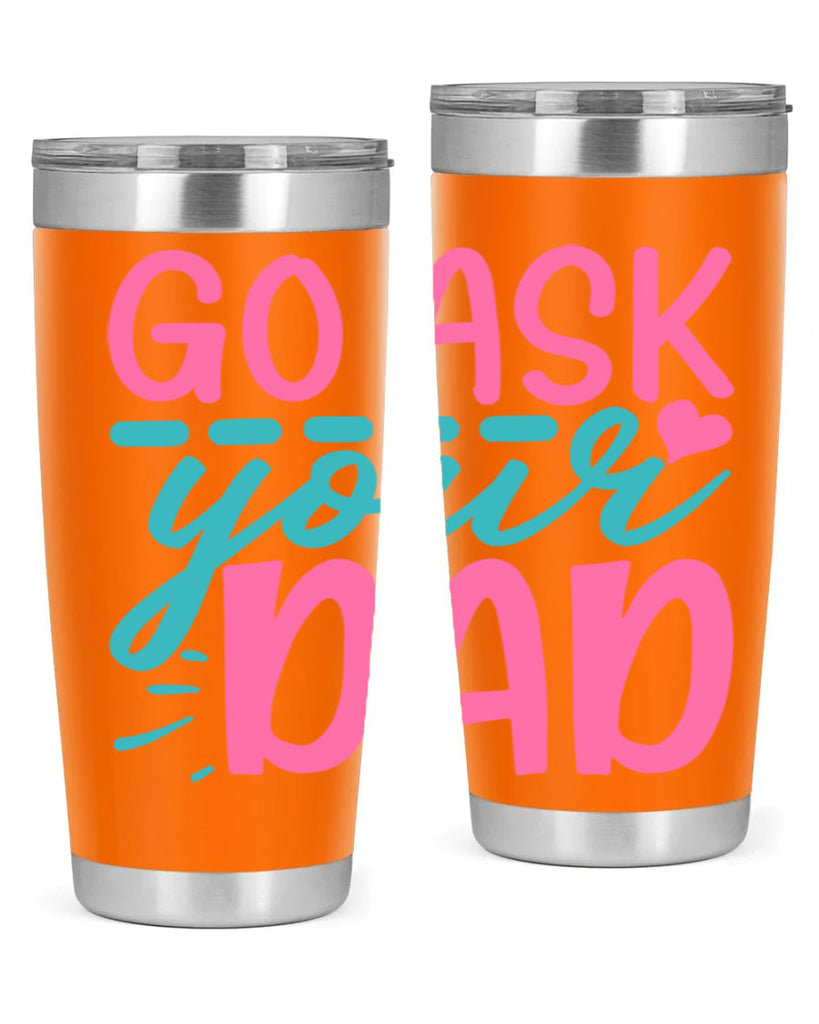 go ask your dad 14#- dad- Tumbler