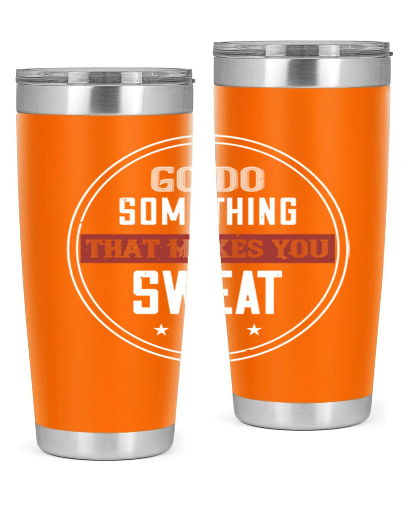go do something that makes you sweat 10#- gym- Tumbler