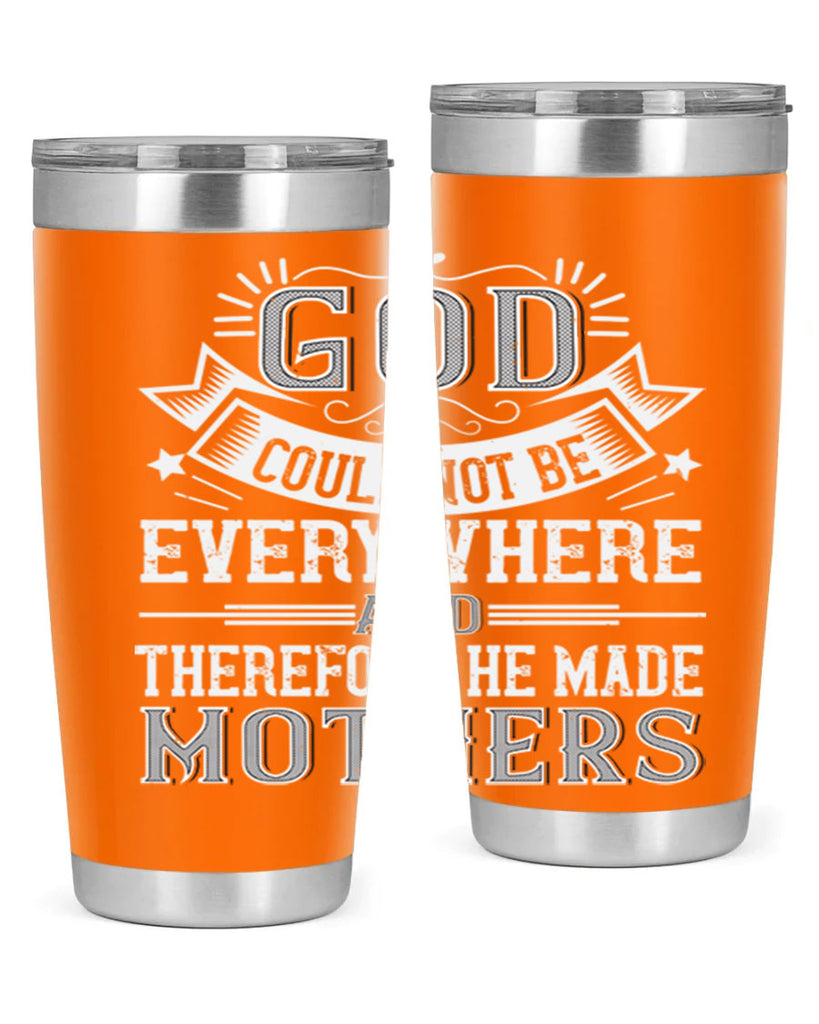 god could not be everywhere and therefore he made mothers 177#- mom- Tumbler