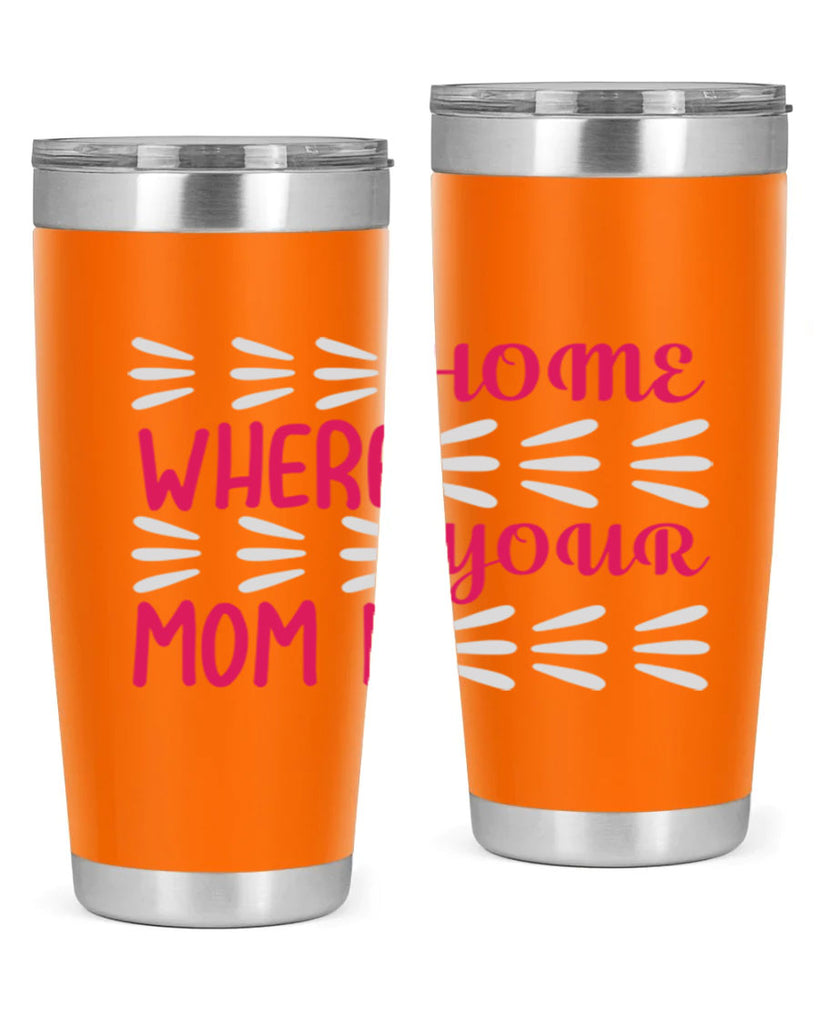 home is where your mom is 167#- mom- Tumbler