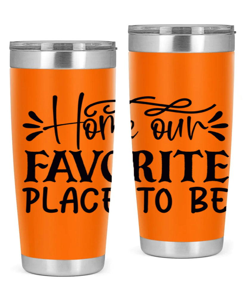 home our favorite place to be 68#- home- Tumbler