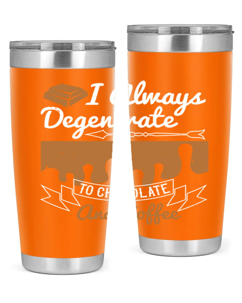 i always degenerate to chocolate and coffee 38#- chocolate- Tumbler