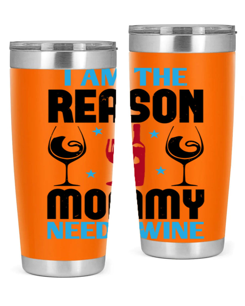 i am the reason mommy needs wine 216#- wine- Tumbler