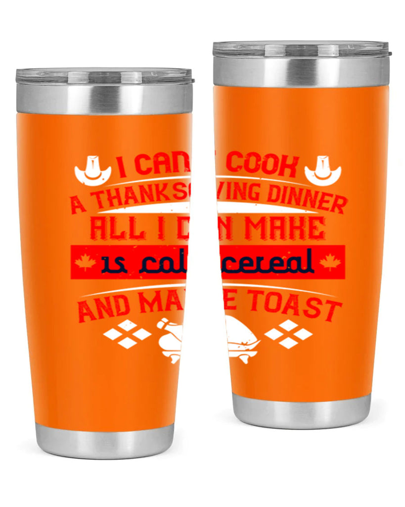 i can’t cook a thanksgiving dinner all i can make is cold cereal and maybe toast 31#- thanksgiving- Tumbler