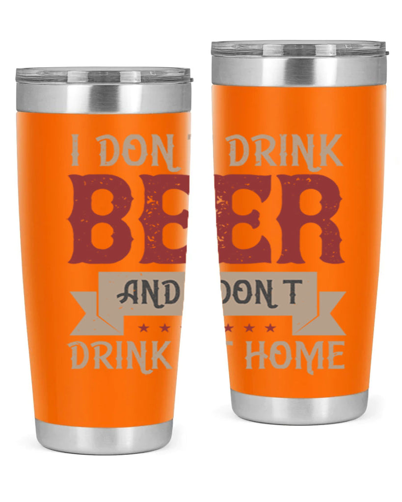 i dont drink beer and i dont drink at home 83#- beer- Tumbler