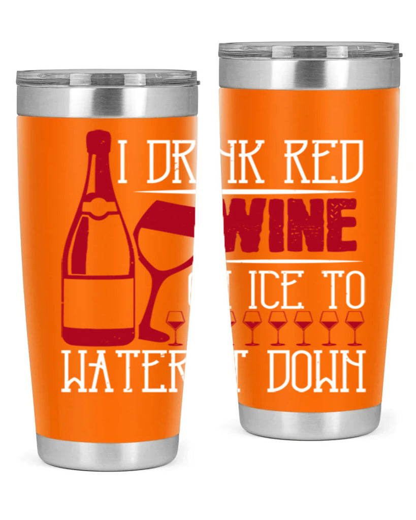 i drink red wine on ice to water it down 213#- wine- Tumbler