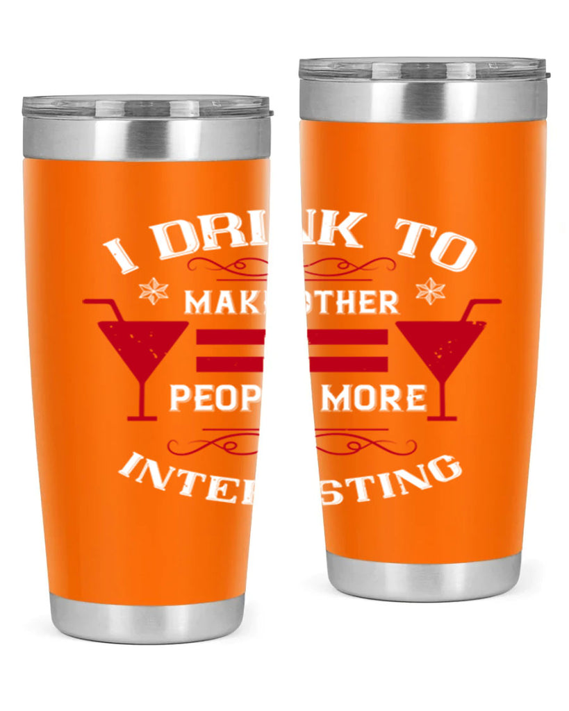 i drink to make other people more interesting 47#- drinking- Tumbler