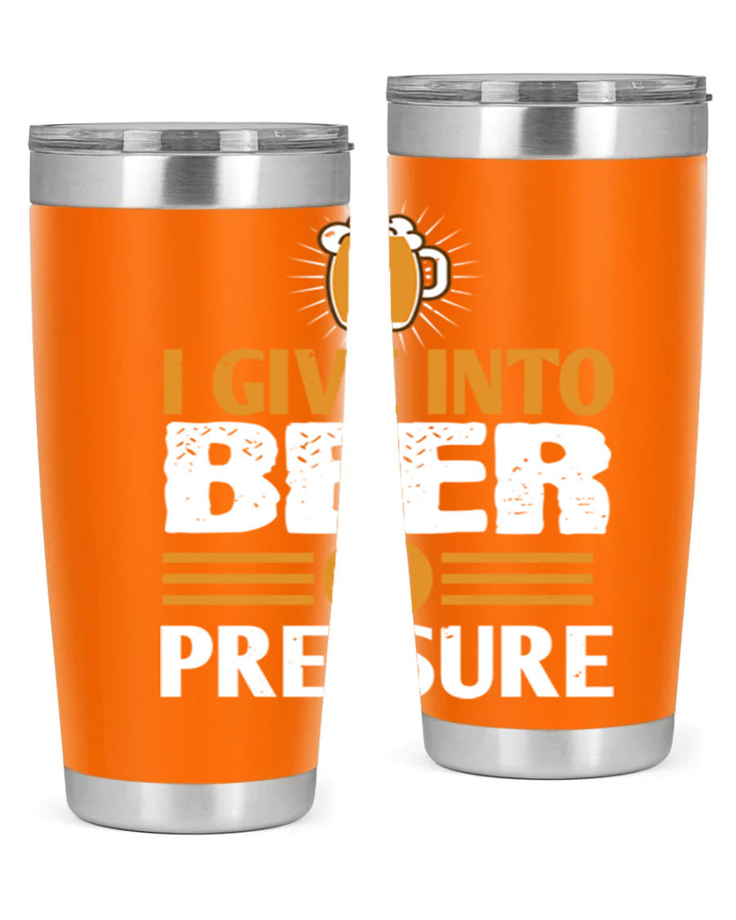 i give in to beer in pressure 80#- beer- Tumbler