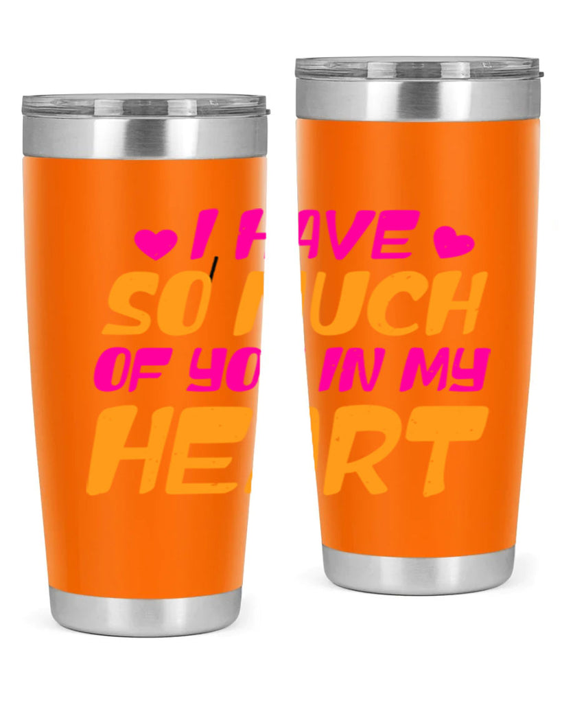 i have so much of you in my heart 68#- mothers day- Tumbler