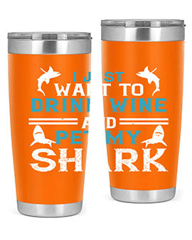 i just want to drink wine and pet my shark Style 80#- shark  fish- Tumbler