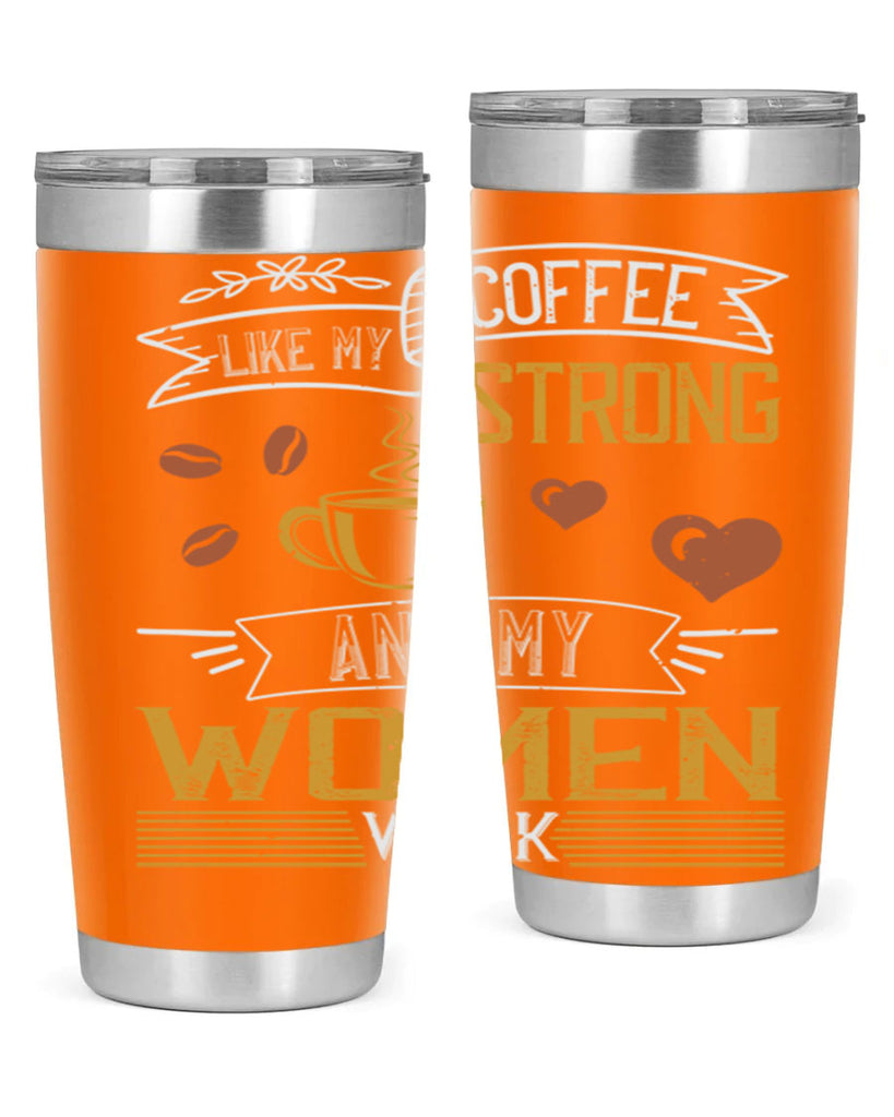 i like my coffee strong and my women weak 255#- coffee- Tumbler