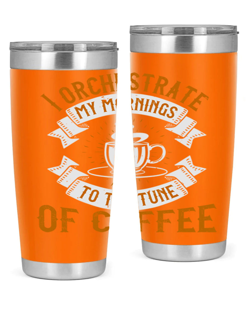 i orchestrate my mornings to the tune of coffee 244#- coffee- Tumbler