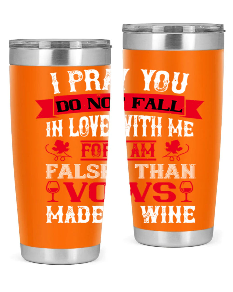 i pray you do not fall in love with me 79#- wine- Tumbler