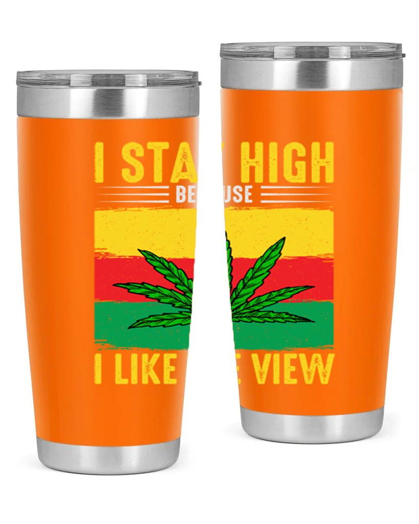 i stay high because i like the view 131#- marijuana- Tumbler