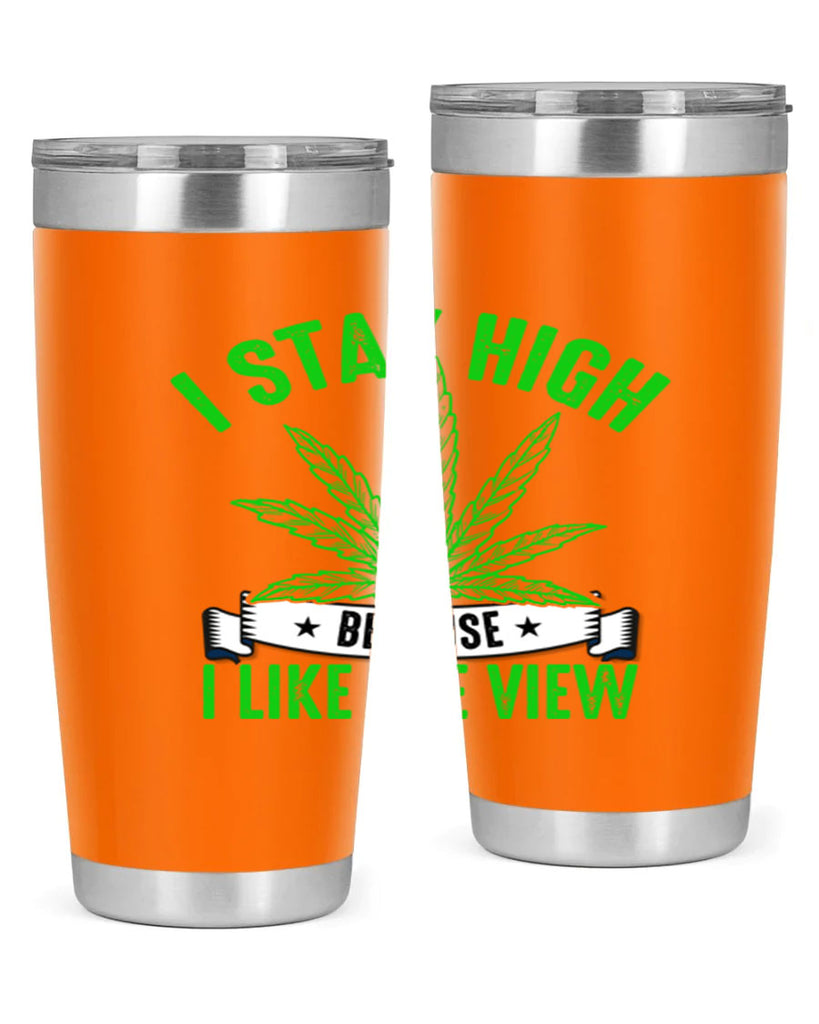 i stay high because i like the view 132#- marijuana- Tumbler