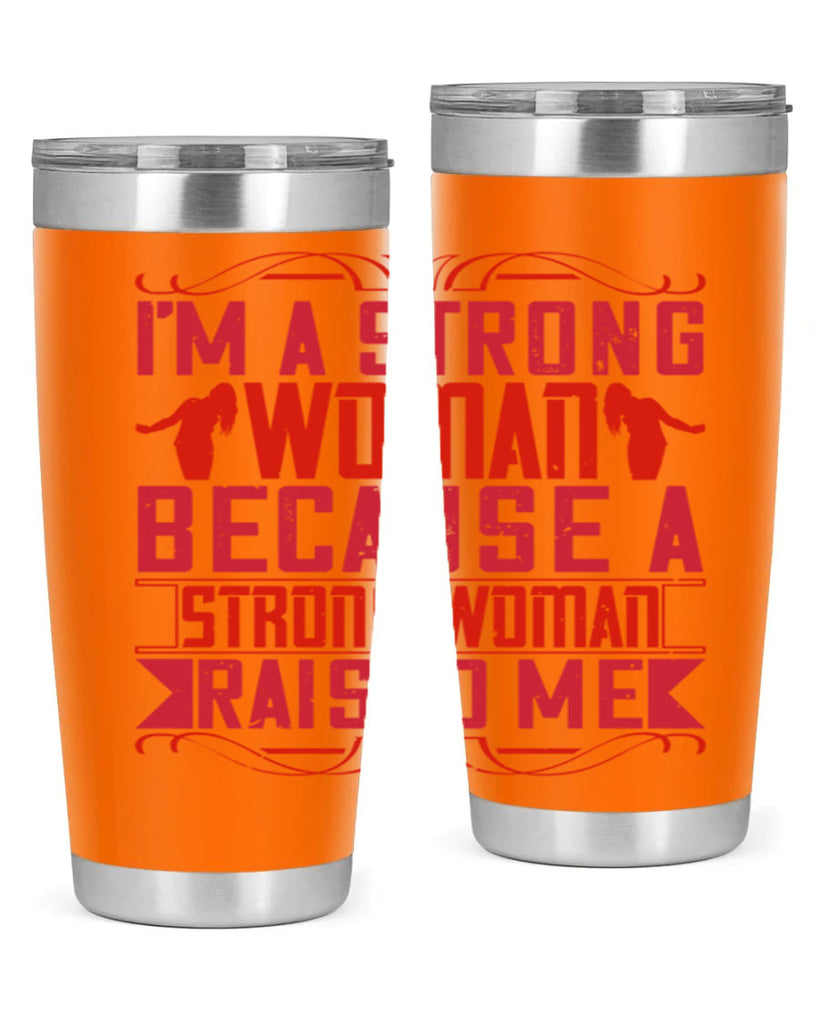 i’m a strong woman because a strong woman raised me 44#- Parents Day- Tumbler