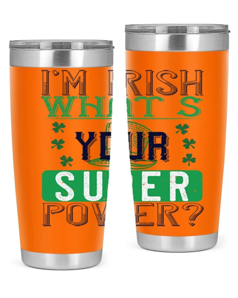 i’m irish what’s your super power Style 128#- St Patricks Day- Tumbler