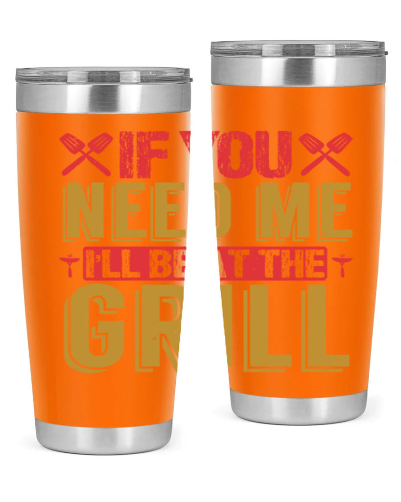 if you need me ill be at the grill 35#- bbq- Tumbler