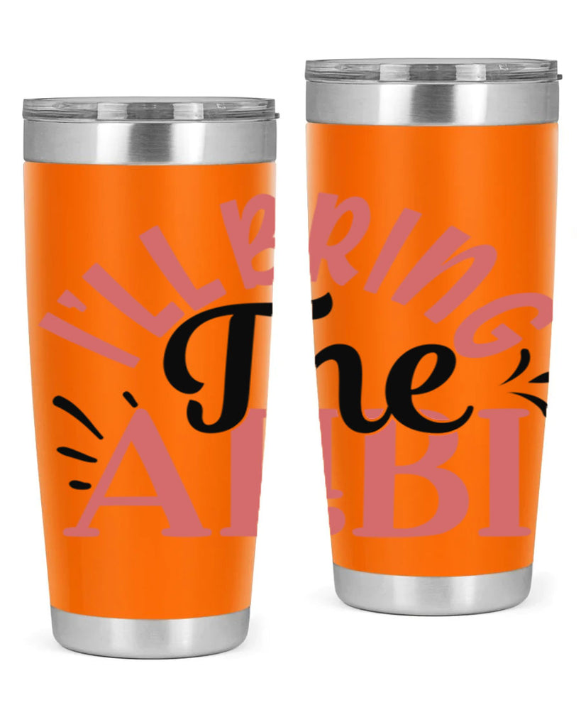 ill bring the alibi Style 51#- Best Friend- Tumbler