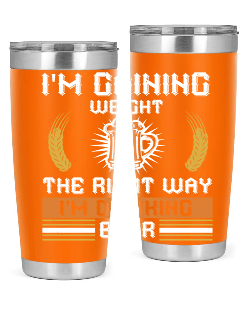 im gaining weight the right way im drinking beer 71#- beer- Tumbler