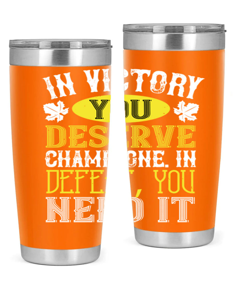 in victory you deserve champagne in defeat 77#- wine- Tumbler